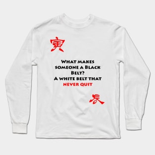 What makes someone a black belt? Long Sleeve T-Shirt